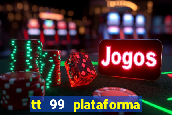 tt 99 plataforma de jogos