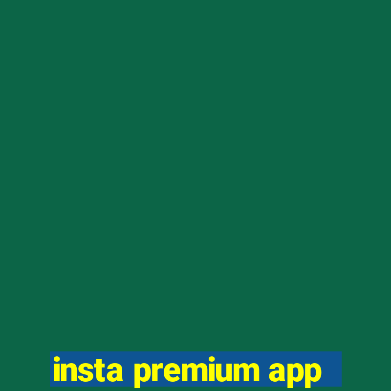 insta premium app