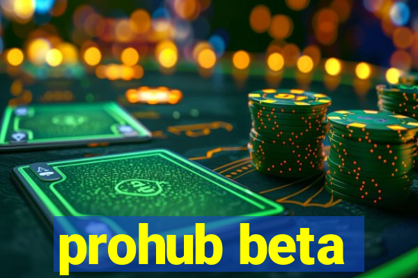 prohub beta