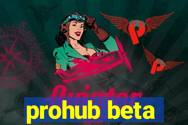 prohub beta