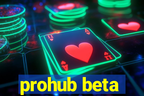 prohub beta