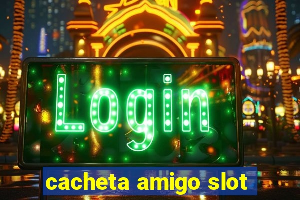 cacheta amigo slot