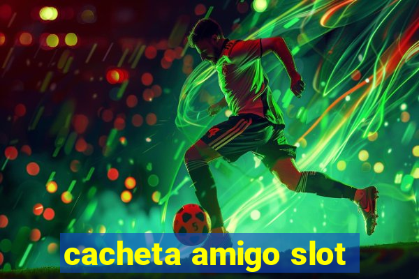 cacheta amigo slot