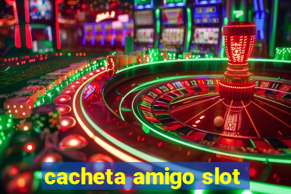 cacheta amigo slot