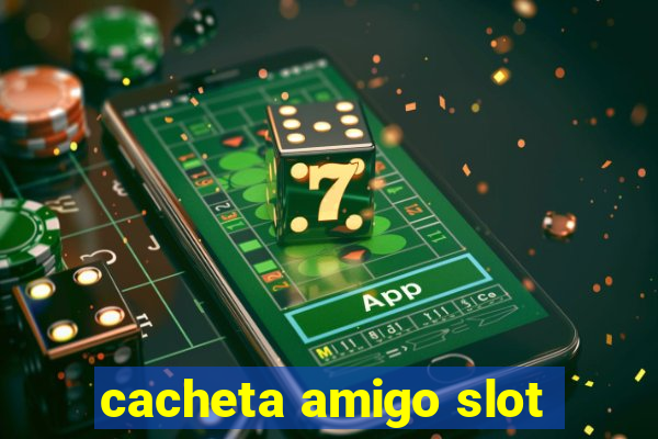 cacheta amigo slot