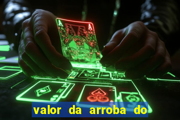 valor da arroba do porco na bahia