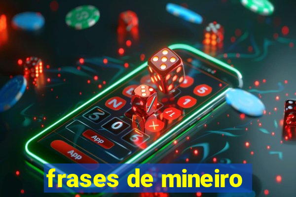 frases de mineiro