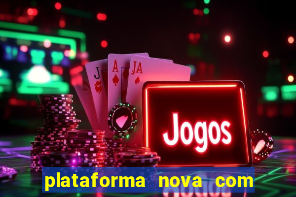 plataforma nova com bonus de cadastro sem deposito