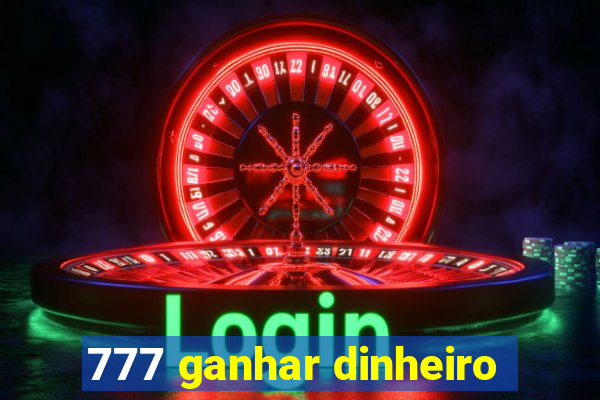 777 ganhar dinheiro