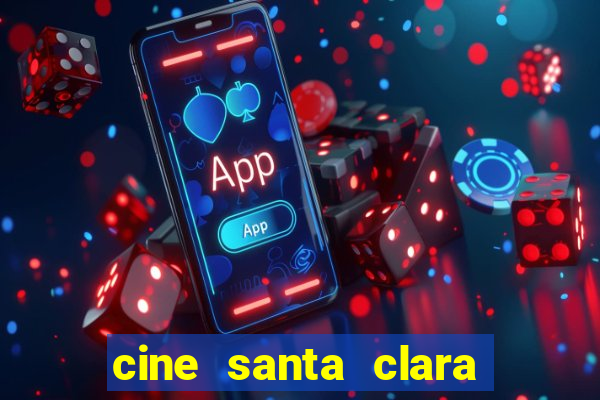 cine santa clara filme em cartaz