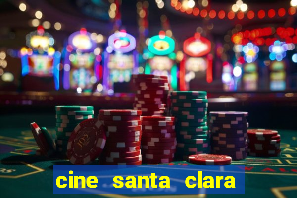 cine santa clara filme em cartaz