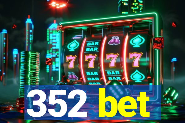 352 bet