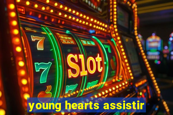 young hearts assistir