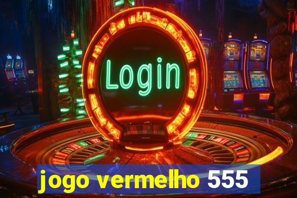 jogo vermelho 555