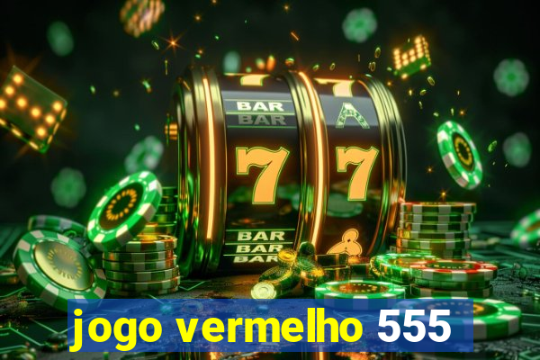 jogo vermelho 555