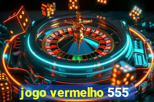 jogo vermelho 555