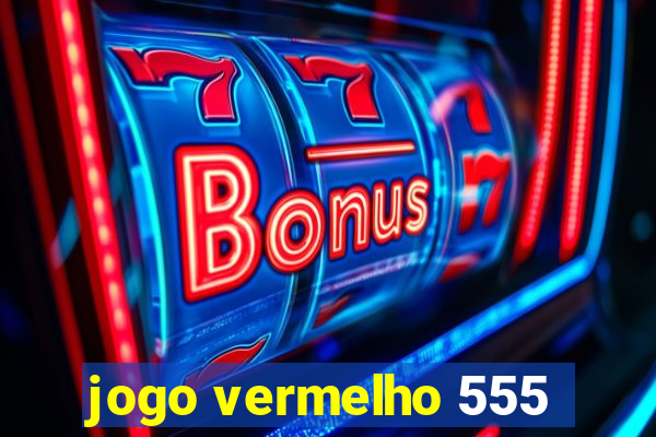 jogo vermelho 555