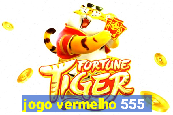 jogo vermelho 555