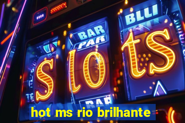 hot ms rio brilhante