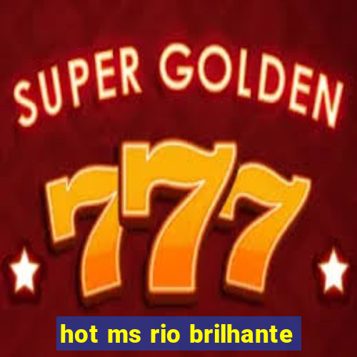 hot ms rio brilhante