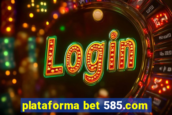 plataforma bet 585.com