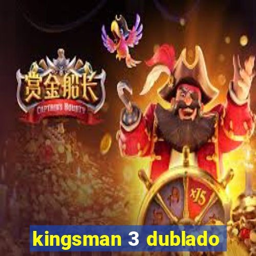 kingsman 3 dublado