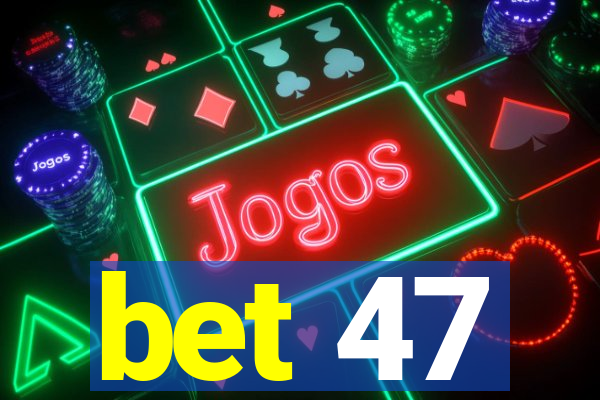 bet 47