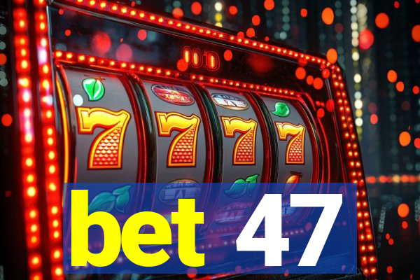 bet 47