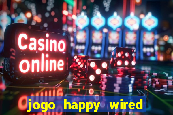 jogo happy wired paga mesmo