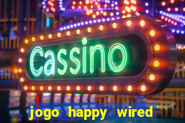 jogo happy wired paga mesmo