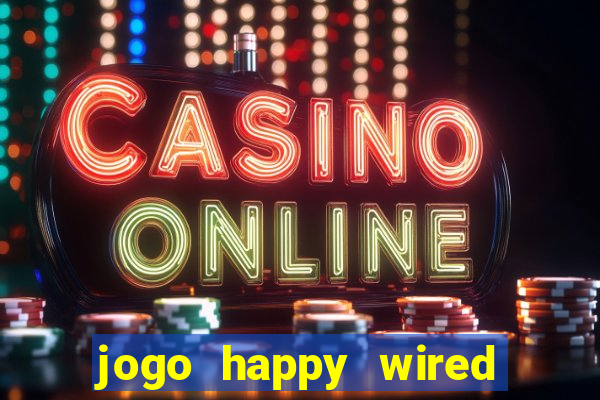 jogo happy wired paga mesmo