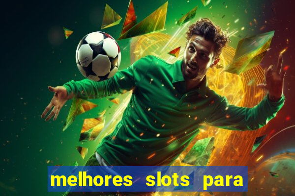 melhores slots para ganhar dinheiro