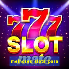 melhores slots para ganhar dinheiro