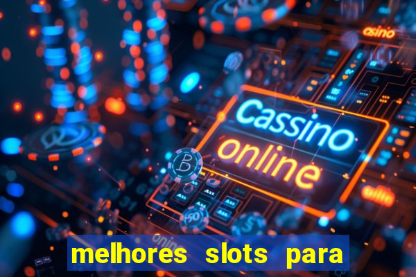 melhores slots para ganhar dinheiro