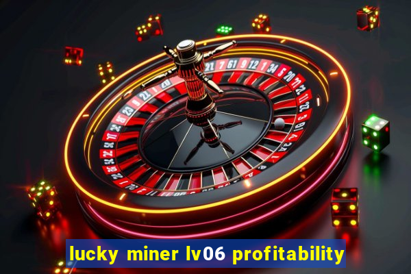 lucky miner lv06 profitability