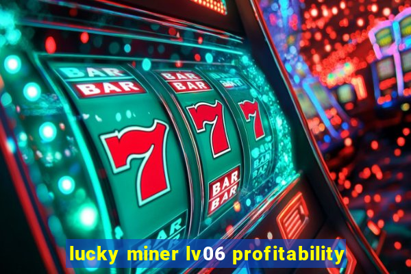 lucky miner lv06 profitability