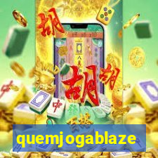 quemjogablaze