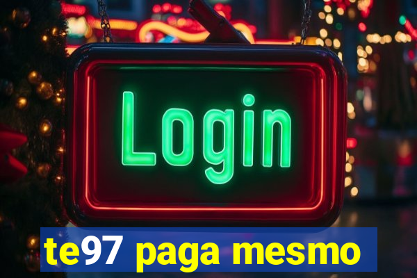 te97 paga mesmo