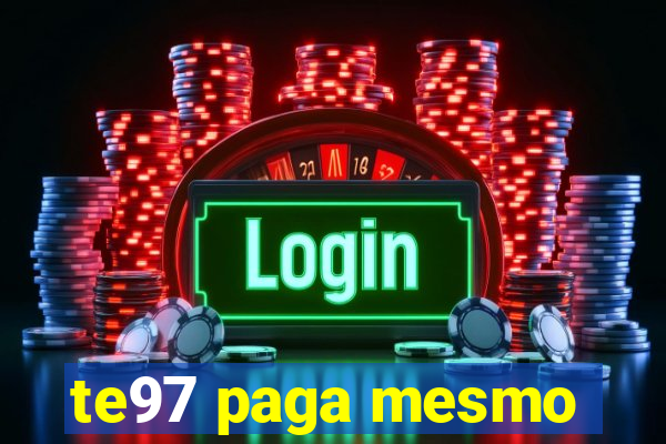 te97 paga mesmo