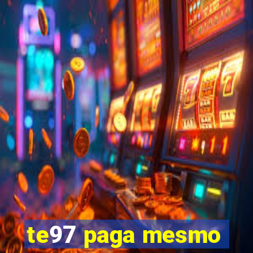 te97 paga mesmo