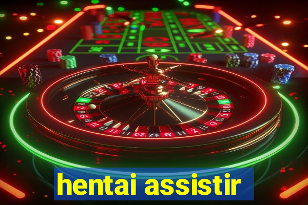 hentai assistir