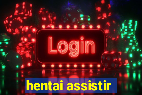 hentai assistir