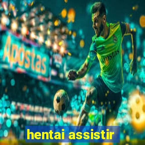 hentai assistir