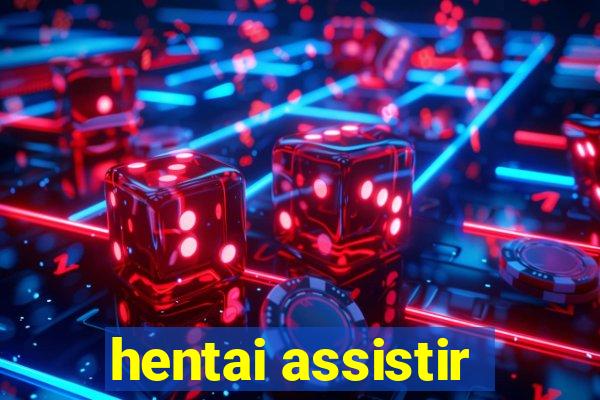 hentai assistir