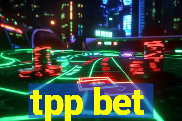 tpp bet