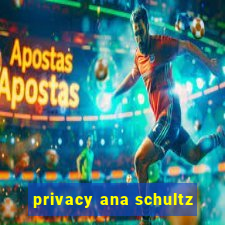 privacy ana schultz