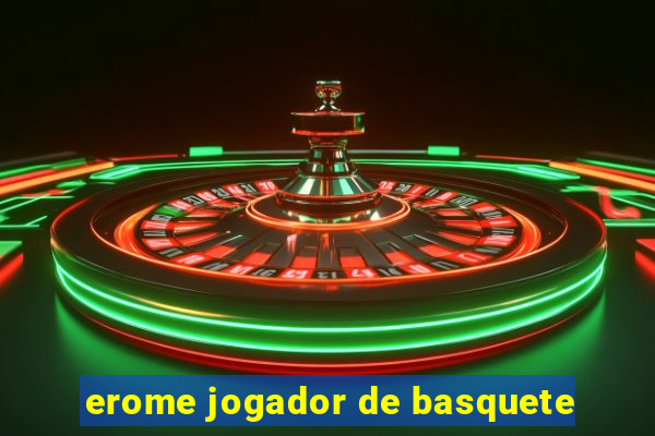 erome jogador de basquete