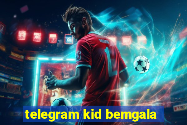 telegram kid bemgala