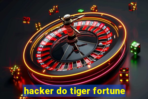 hacker do tiger fortune