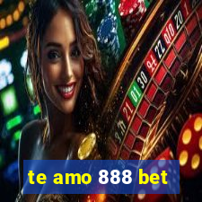 te amo 888 bet